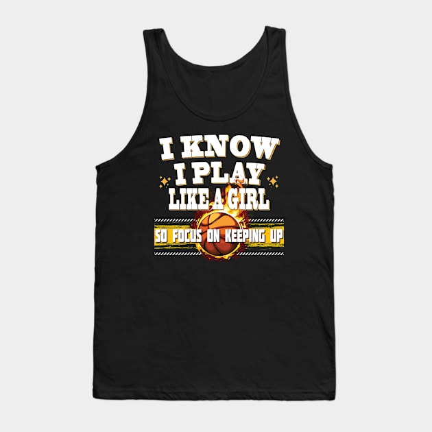 I Know I Play Like A Girl So Focus On Keeping Up Basketball Tank Top by Envision Styles